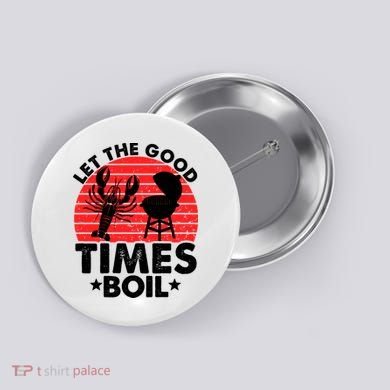 Let The Good Times Boil Funny Crawfish Button