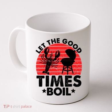 Let The Good Times Boil Funny Crawfish Coffee Mug