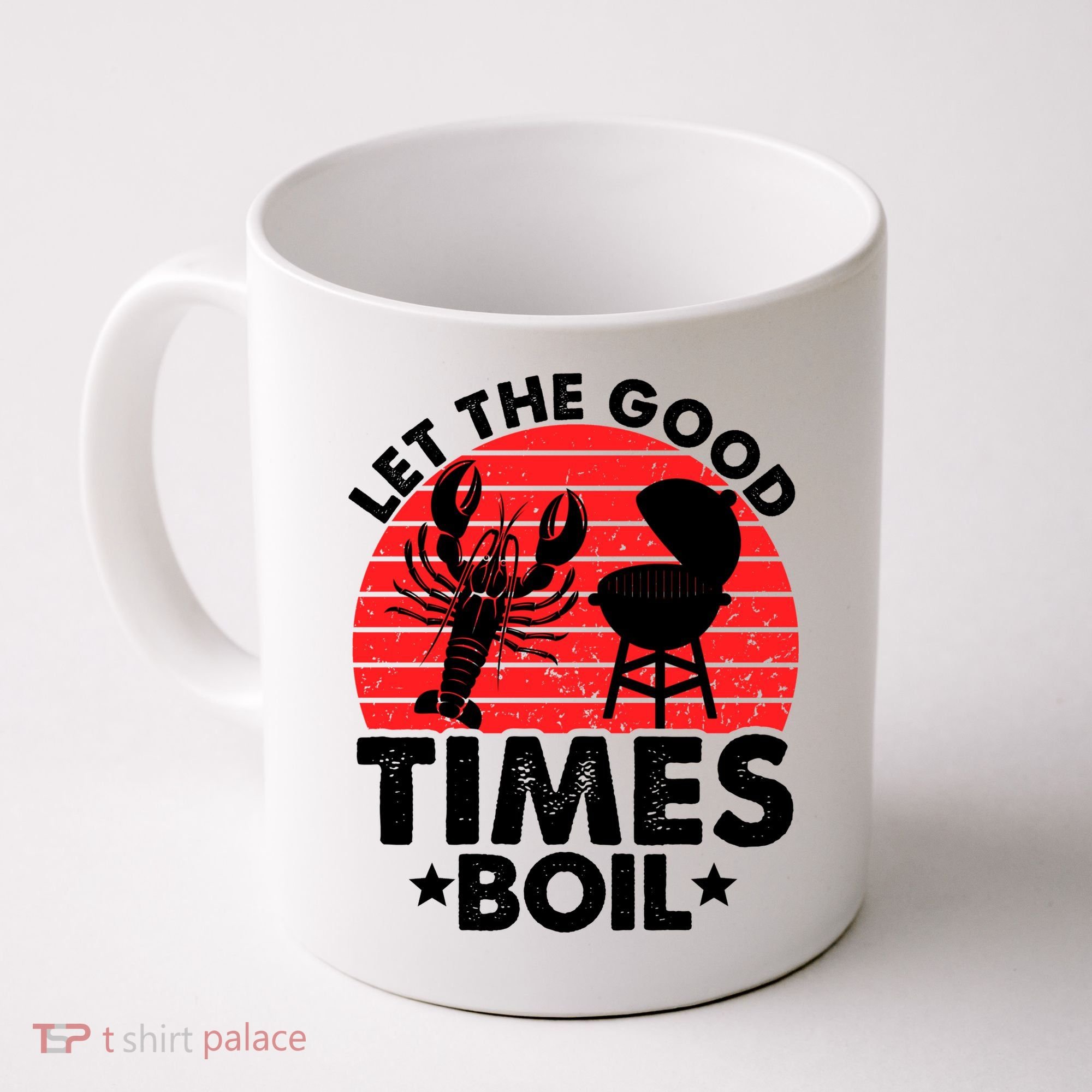 Let The Good Times Boil Funny Crawfish Coffee Mug