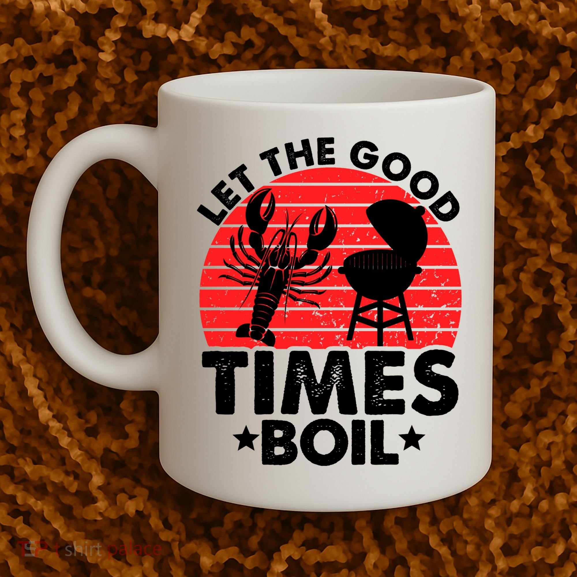 Let The Good Times Boil Funny Crawfish Coffee Mug