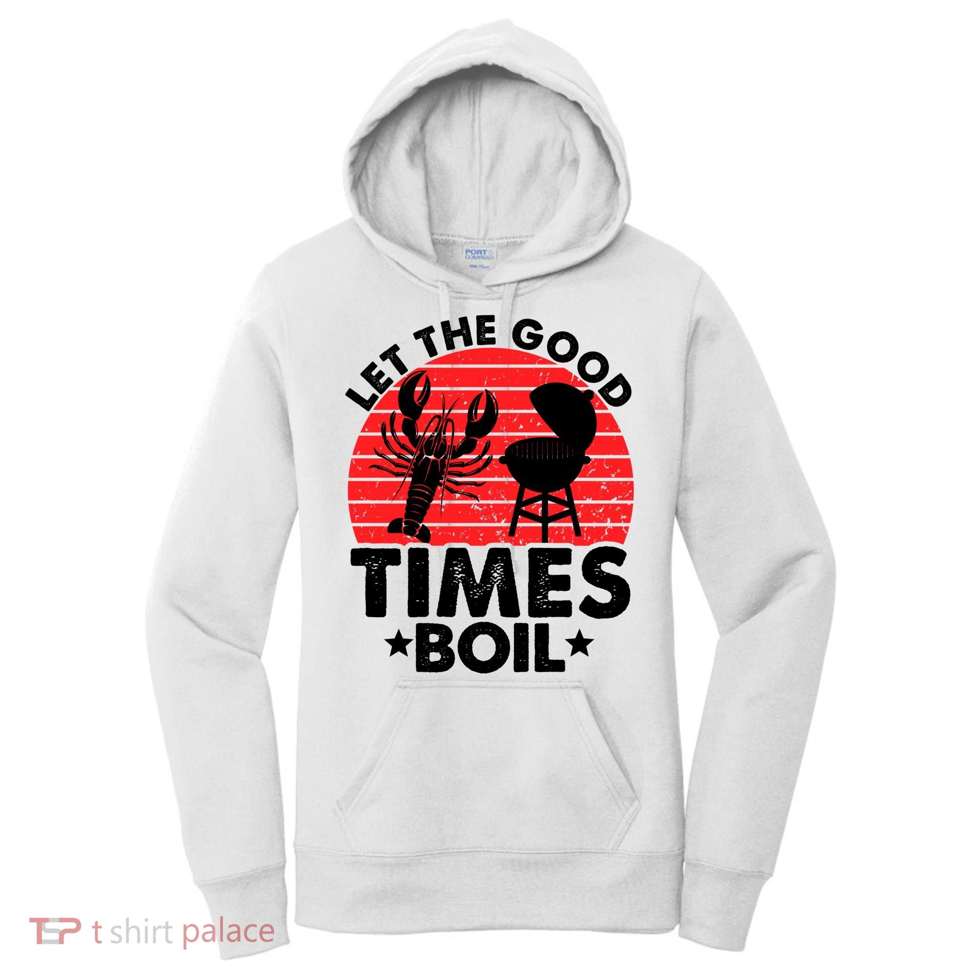 Let The Good Times Boil Funny Crawfish Women's Hoodie