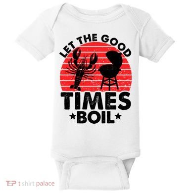 Let The Good Times Boil Funny Crawfish Baby Bodysuit