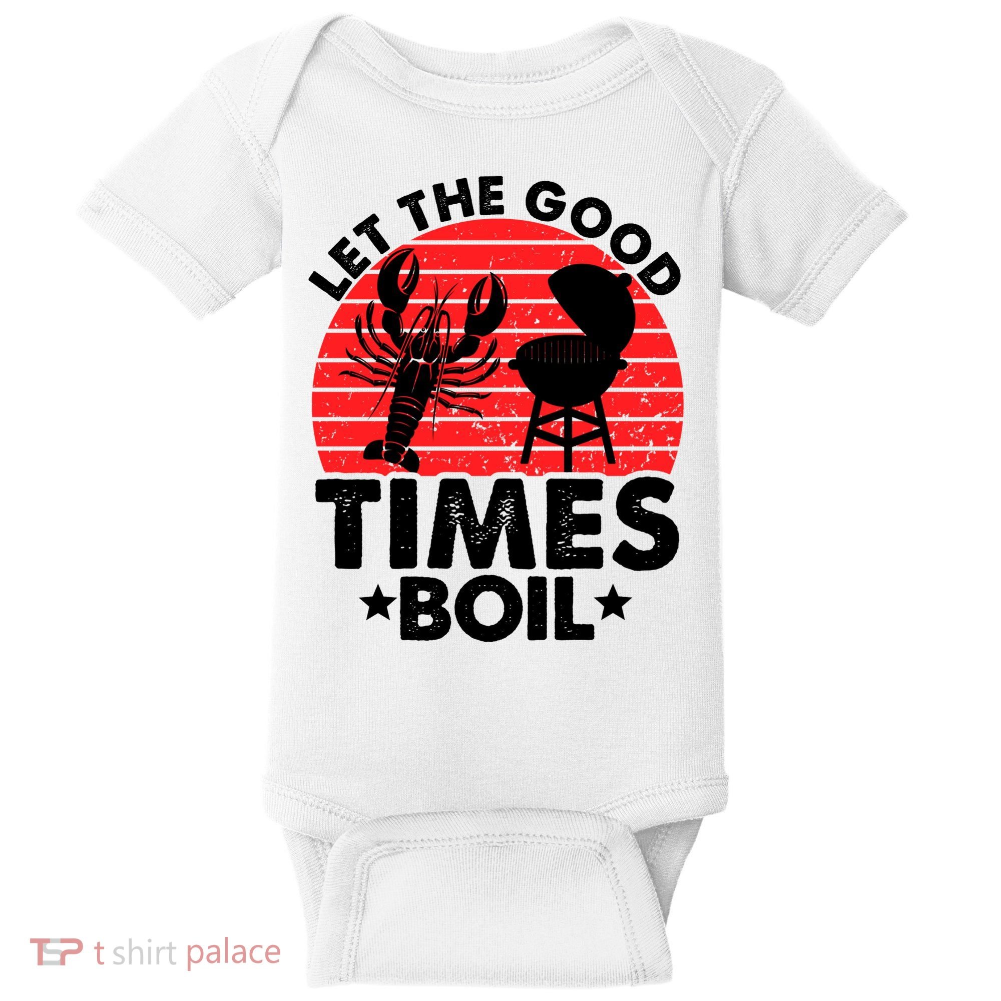 Let The Good Times Boil Funny Crawfish Baby Bodysuit