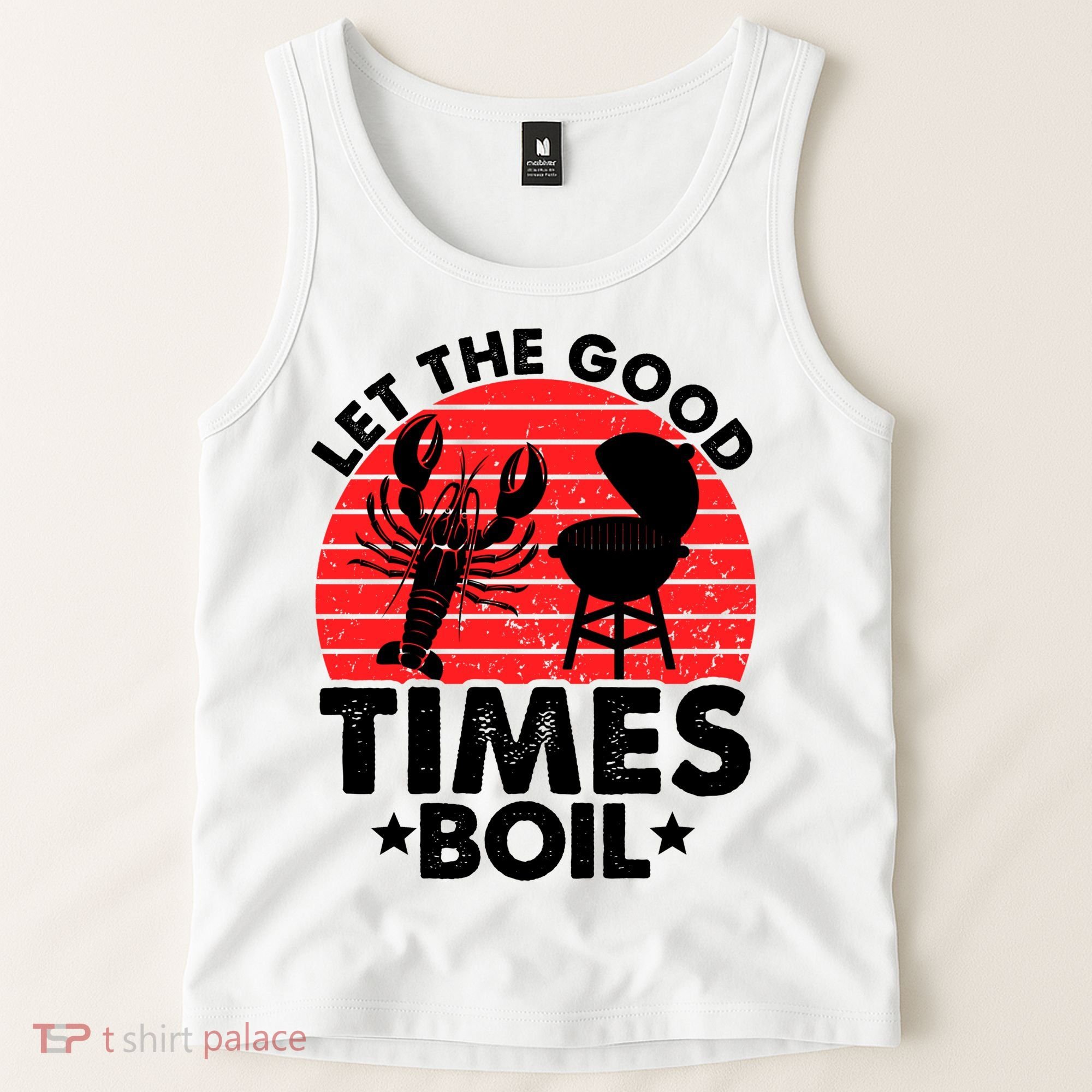 Let The Good Times Boil Funny Crawfish Tank Top