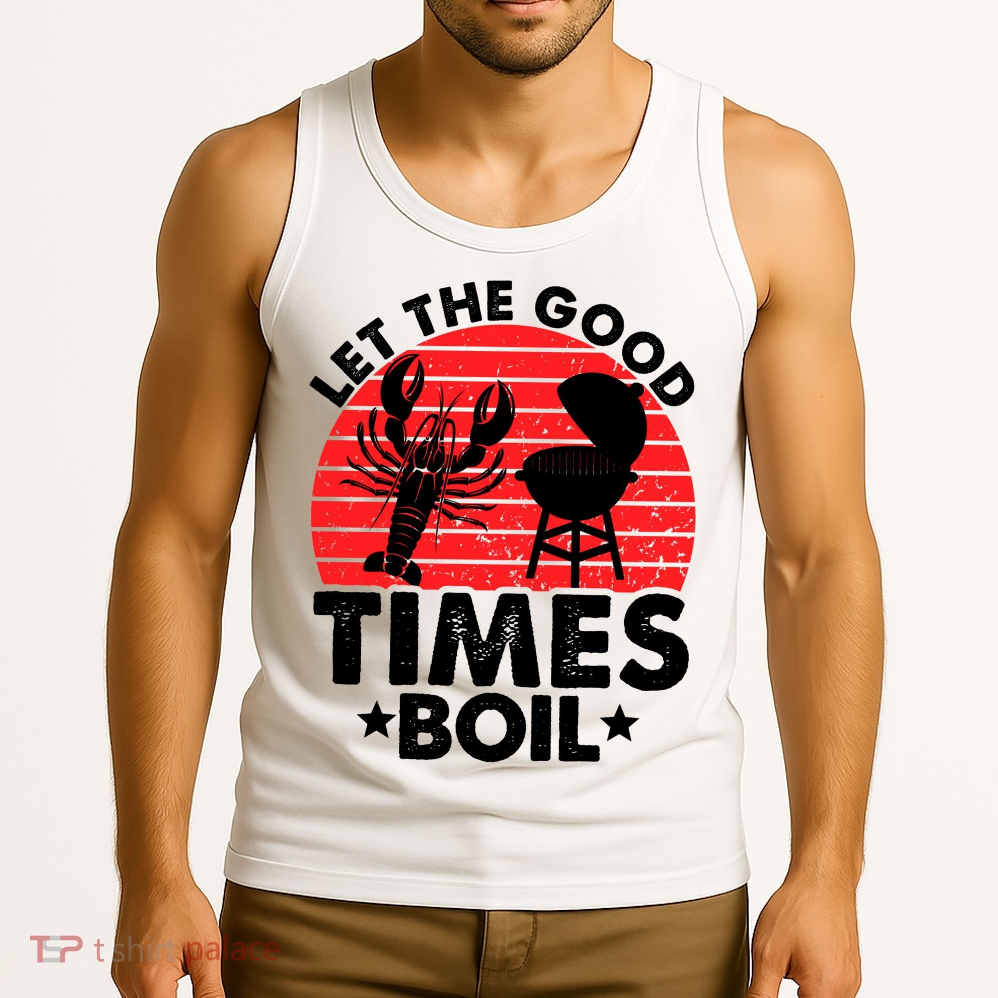 Let The Good Times Boil Funny Crawfish Tank Top