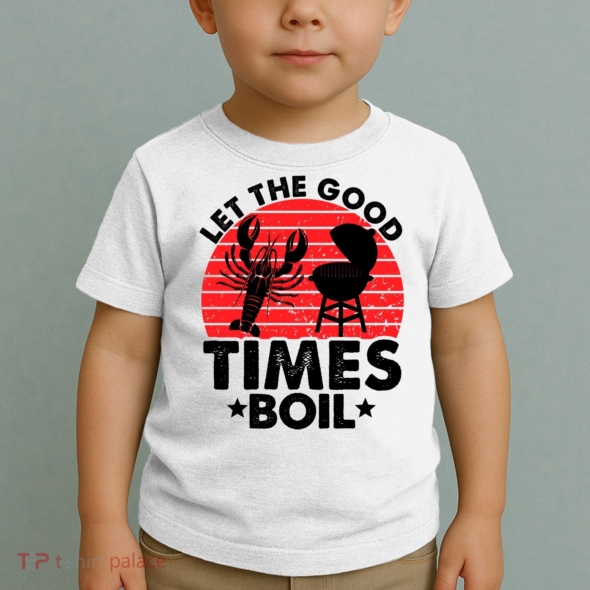Let The Good Times Boil Funny Crawfish Toddler T-Shirt
