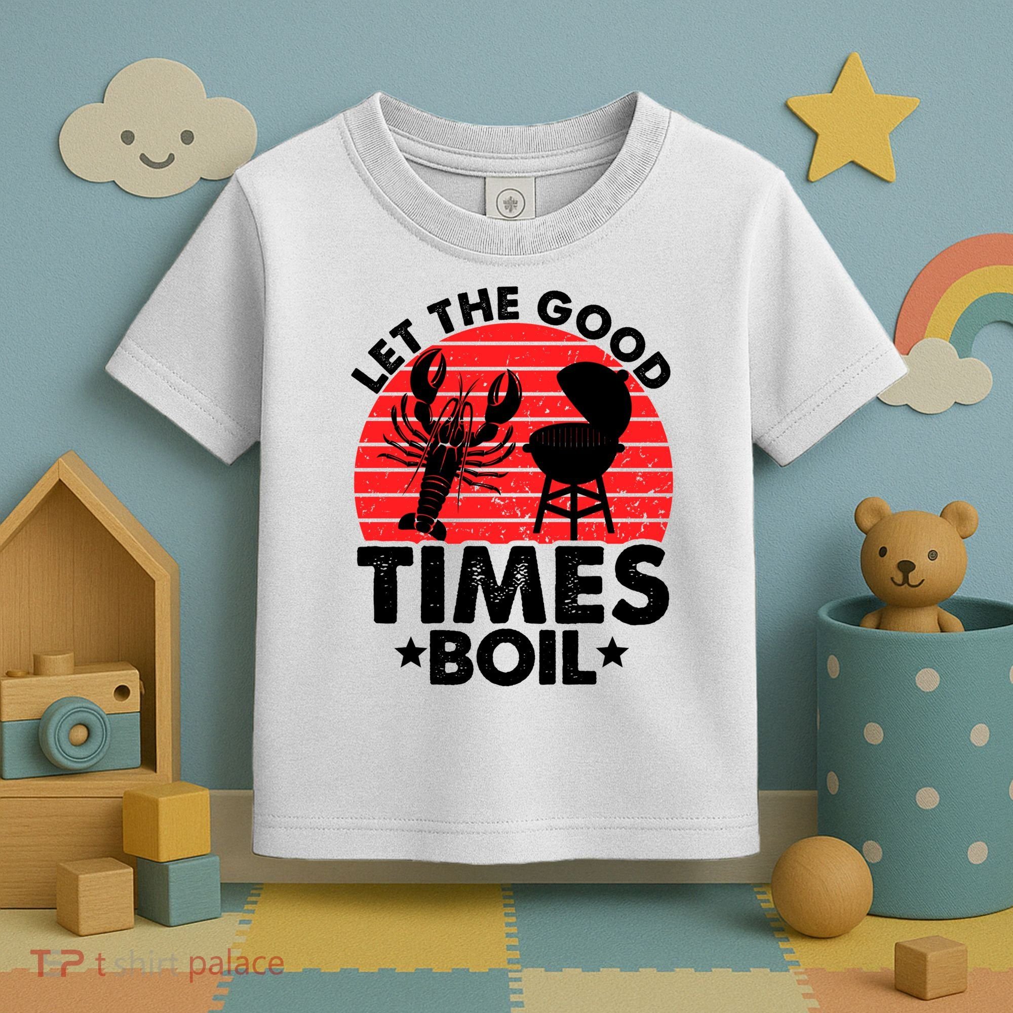 Let The Good Times Boil Funny Crawfish Toddler T-Shirt