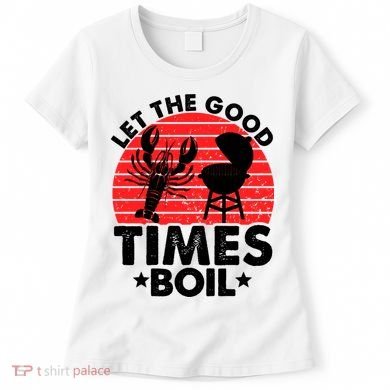 Let The Good Times Boil Funny Crawfish Women's T-Shirt
