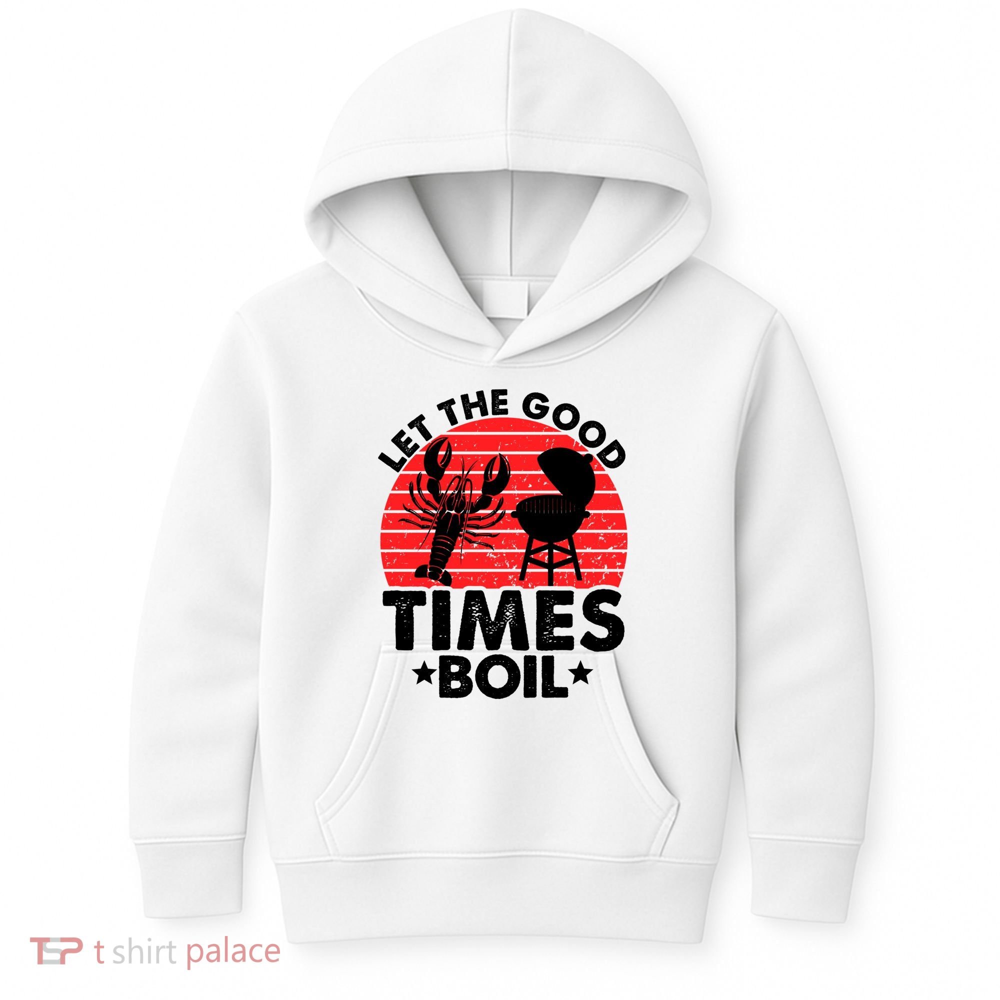 Let The Good Times Boil Funny Crawfish Kids Hoodie