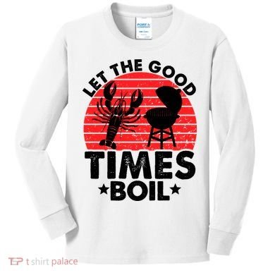 Let The Good Times Boil Funny Crawfish Kids Long Sleeve Shirt