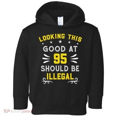 Looking This Good At 95 Years Old 95th Birthday Toddler Hoodie