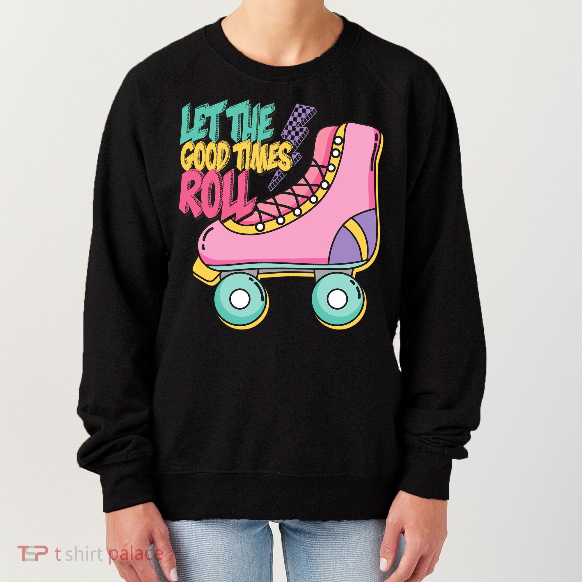 Let The Good Times Roll 80s Retro Roller Skate Women's Sweatshirt