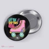 Let The Good Times Roll 80s Retro Roller Skate Button thumb 0
