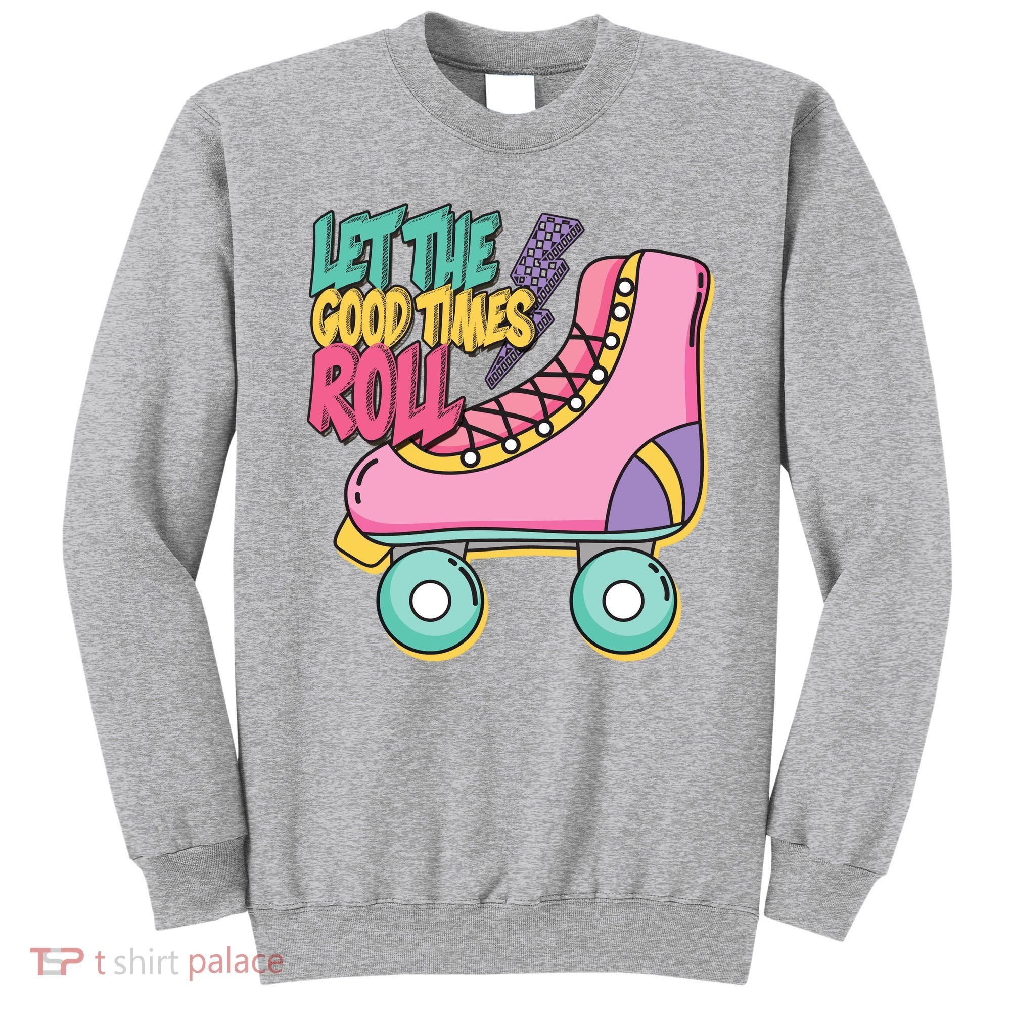 Let The Good Times Roll 80s Retro Roller Skate Sweatshirt