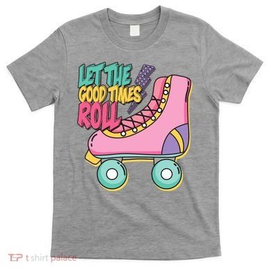 Let The Good Times Roll 80s Retro Roller Skate T-Shirt