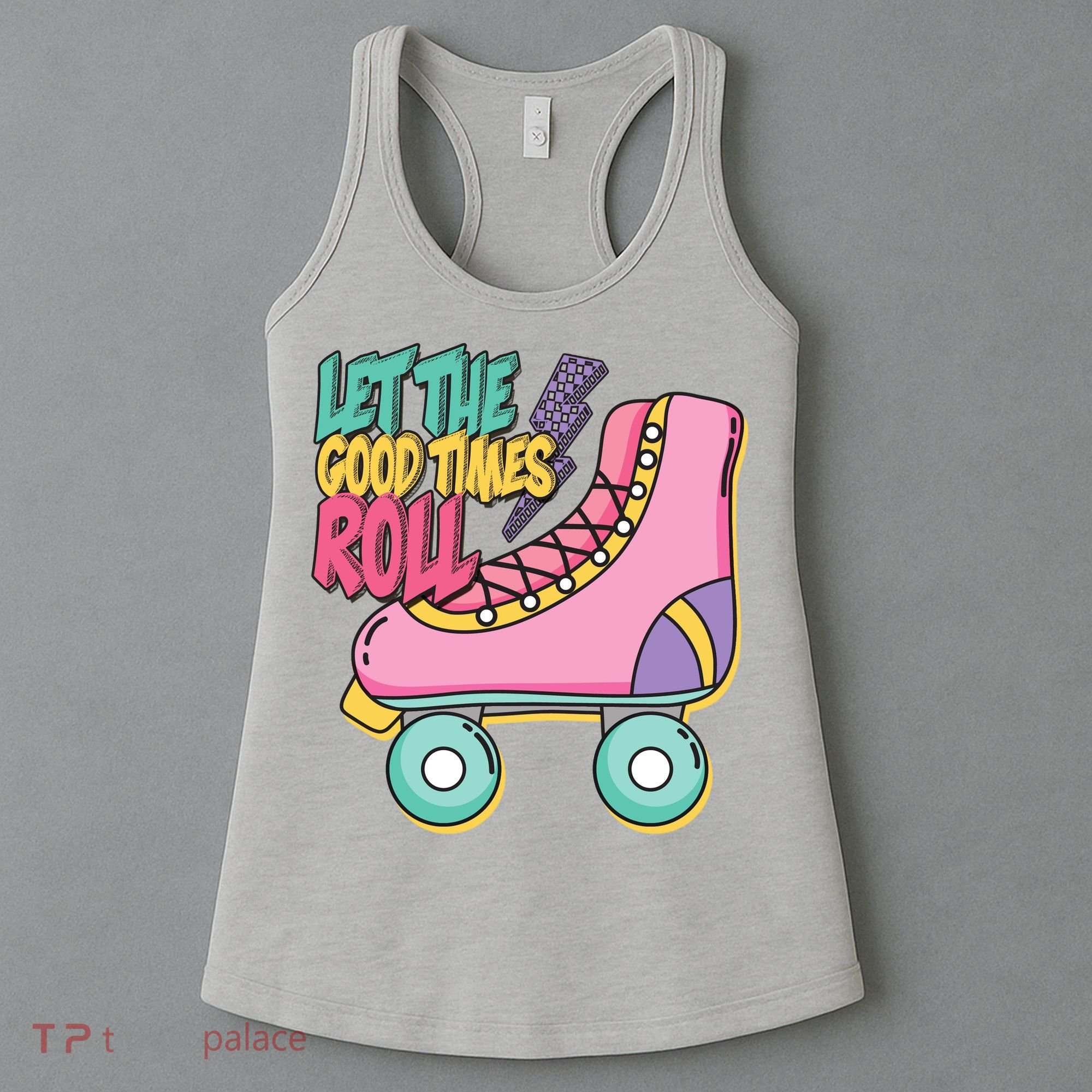 Let The Good Times Roll 80s Retro Roller Skate Women's Tank Top