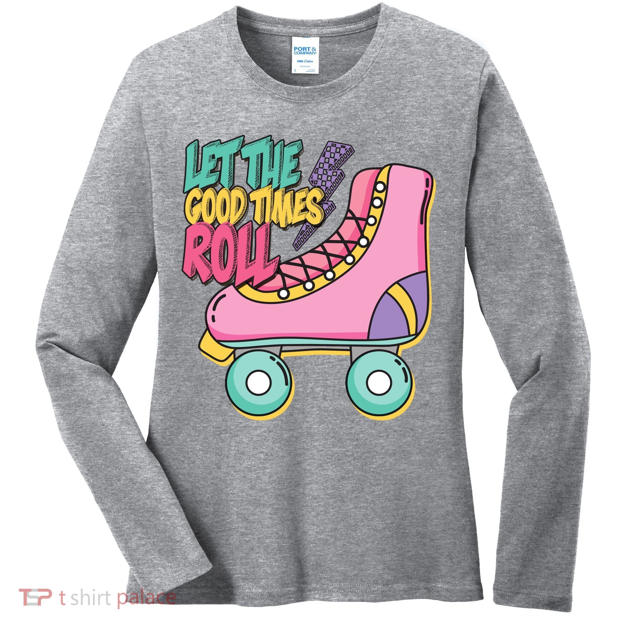 Let The Good Times Roll 80s Retro Roller Skate Women's Long Sleeve Shirt
