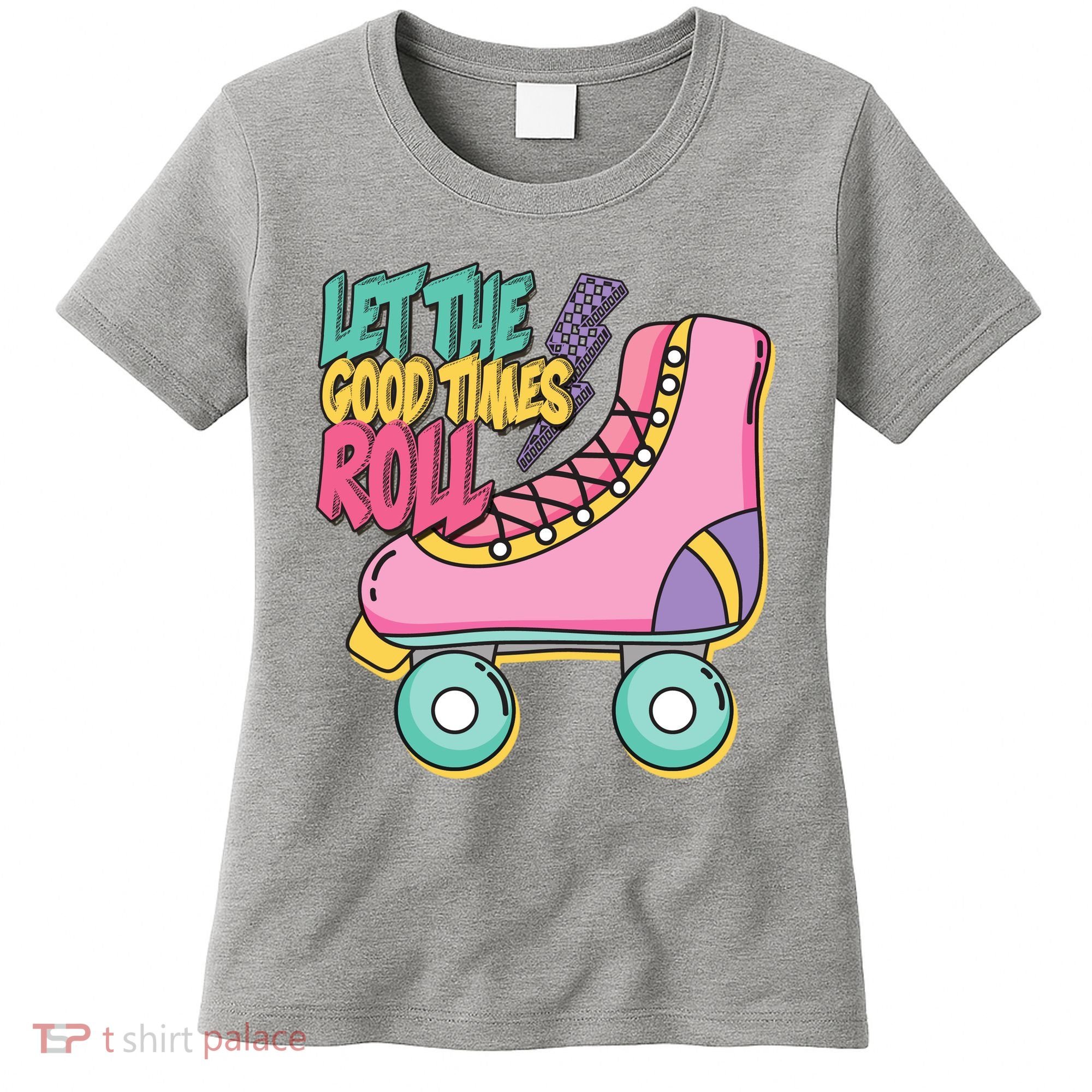 Let The Good Times Roll 80s Retro Roller Skate Women's T-Shirt