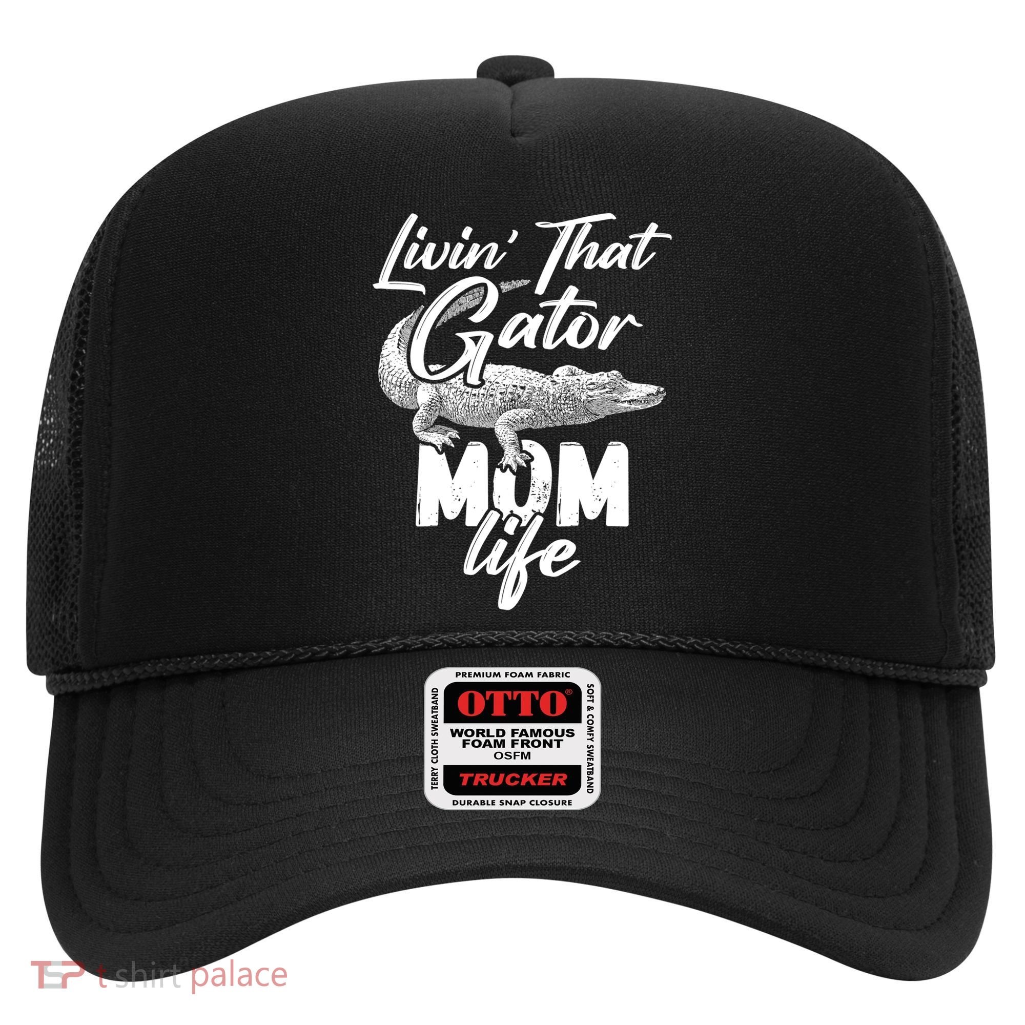 Livin That Gator Mom Life Mother Alligator Gift Hat