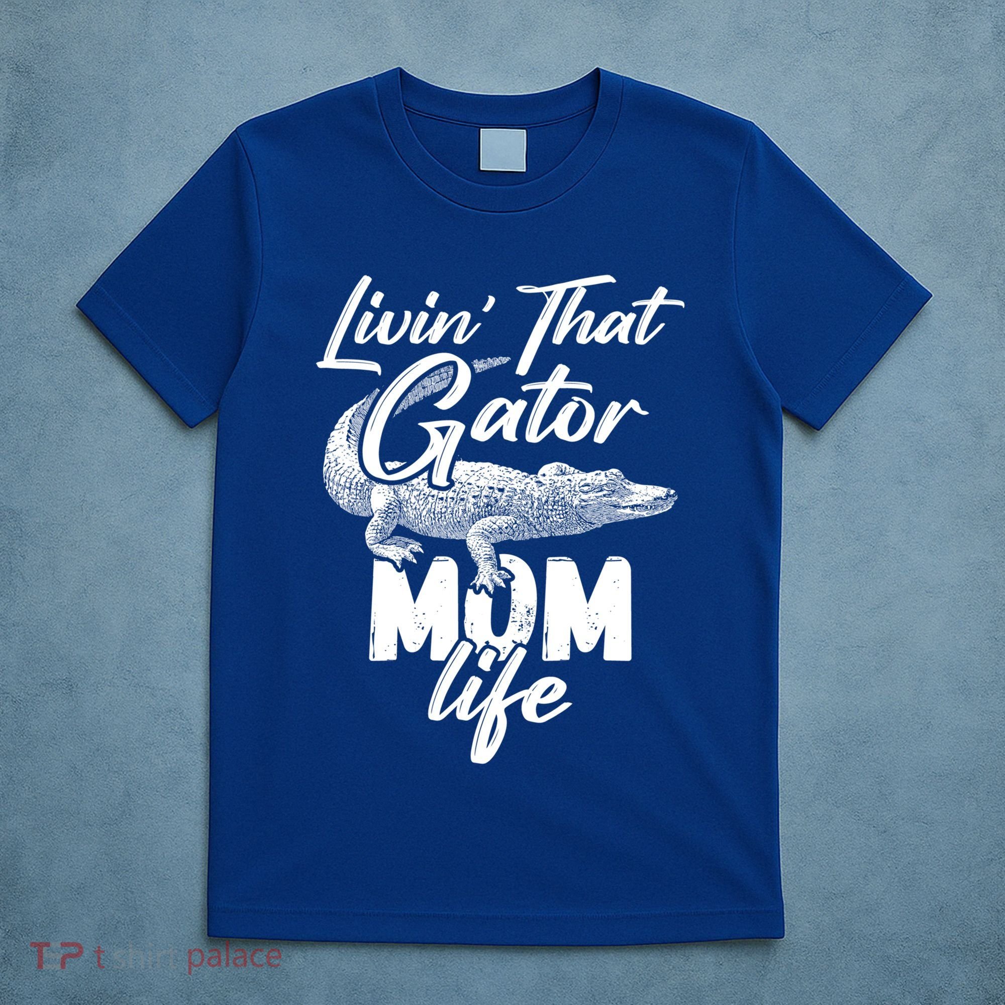 Livin That Gator Mom Life Mother Alligator Gift T-Shirt