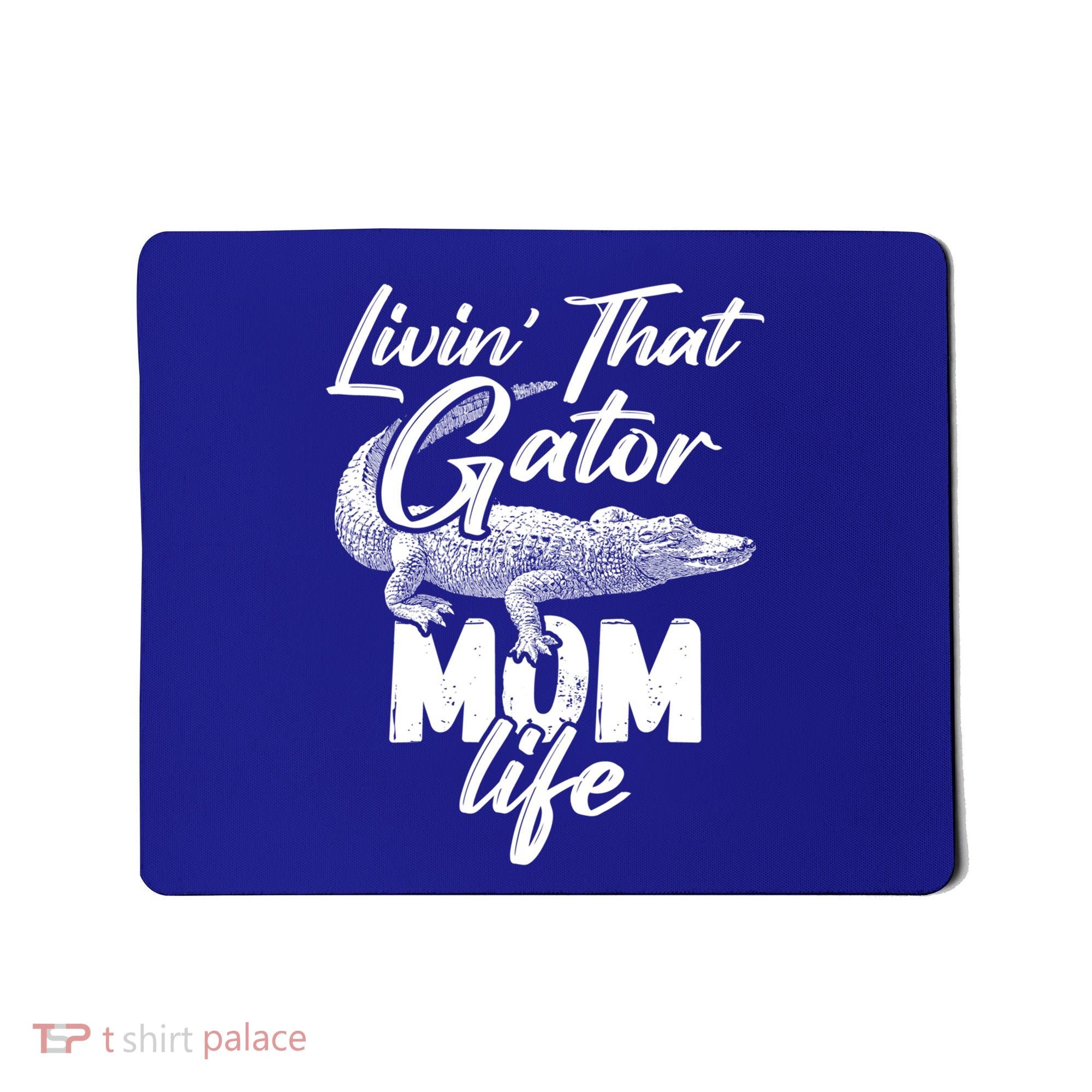 Livin That Gator Mom Life Mother Alligator Gift Mousepad