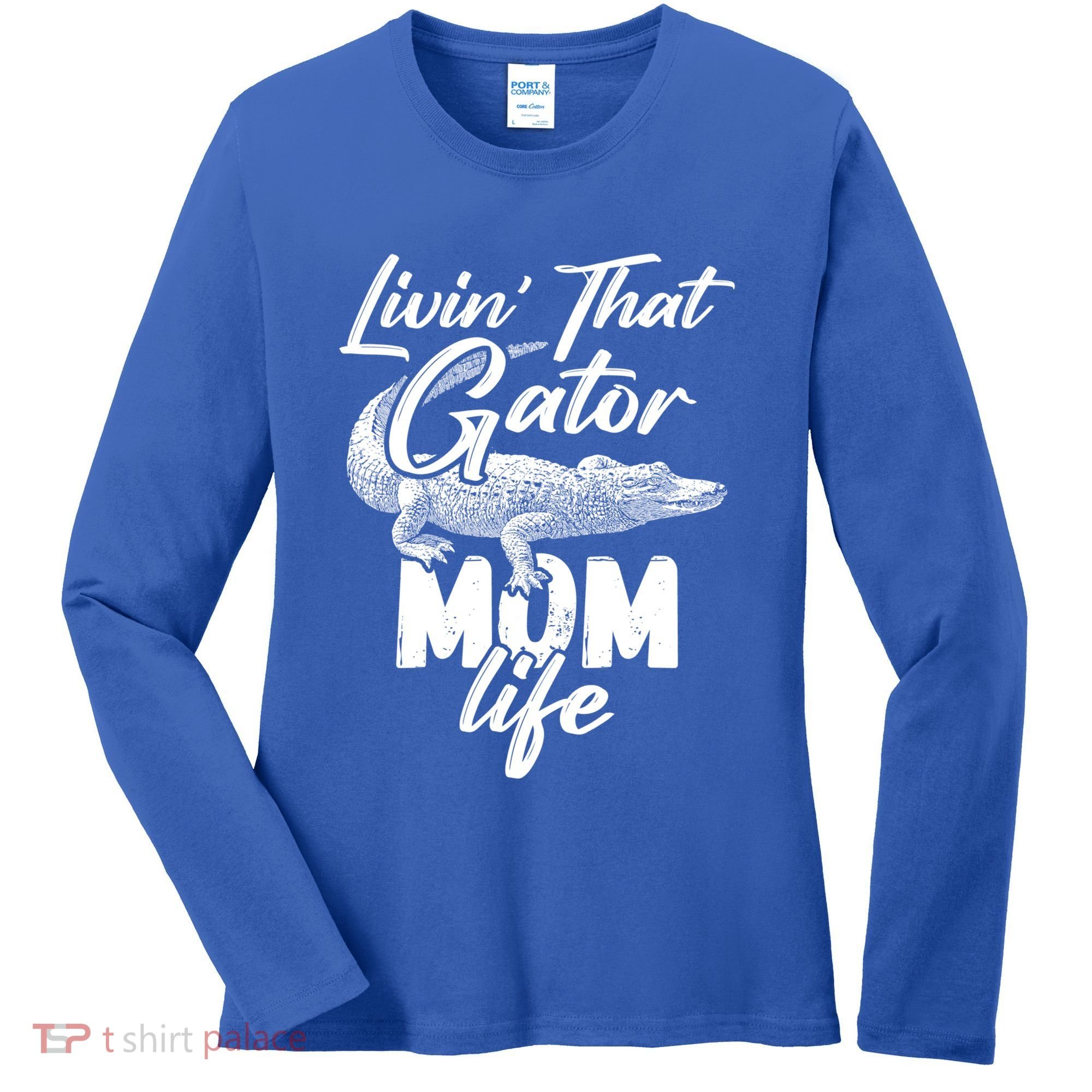 Livin That Gator Mom Life Mother Alligator Gift Women's Long Sleeve Shirt