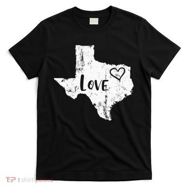 Love Texan Home Texas State Gift T-Shirt