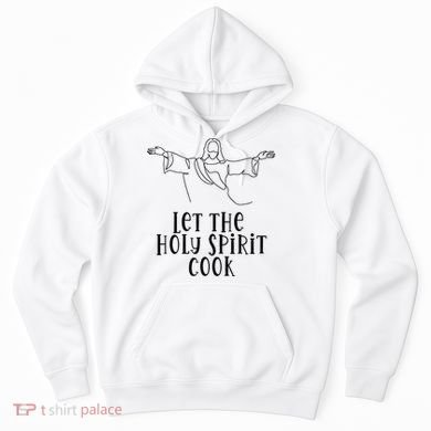 Let The Holy Spirit Cook Hoodie