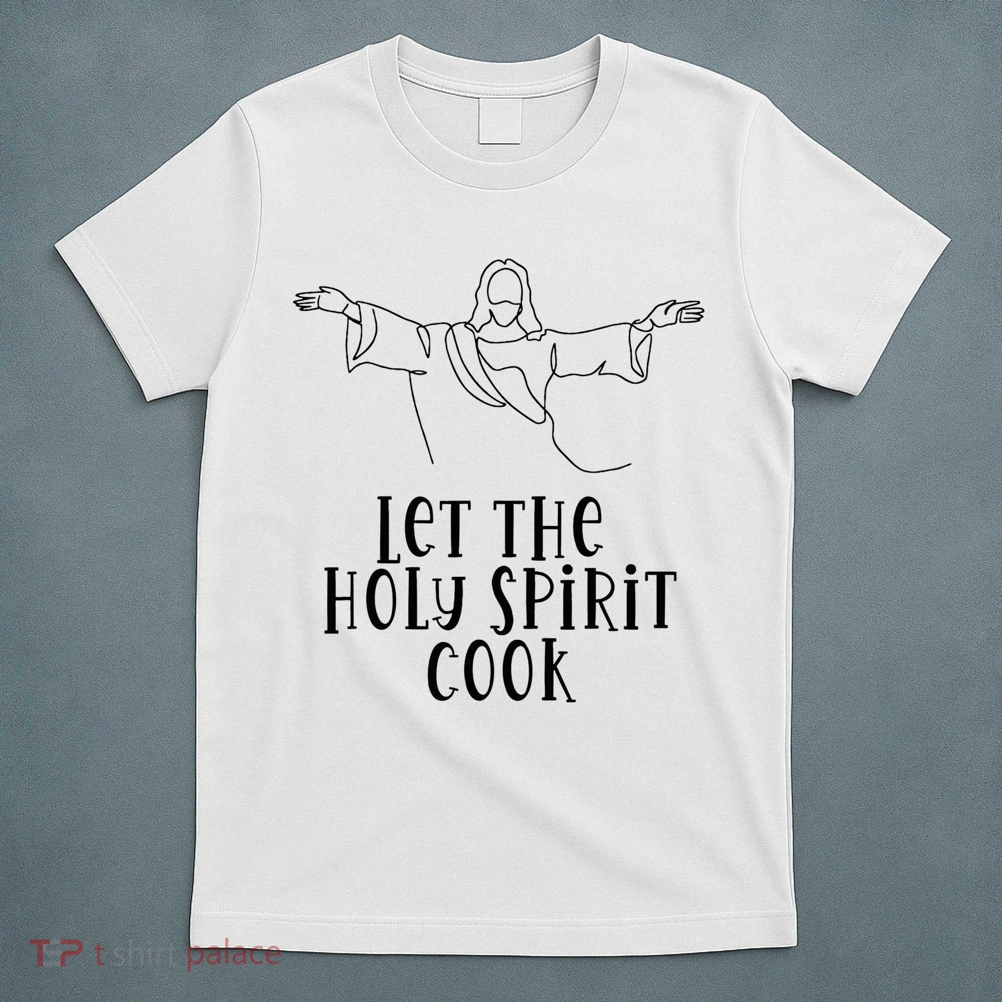 Let The Holy Spirit Cook T-Shirt