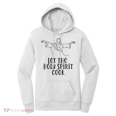 Let The Holy Spirit Cook Women's Hoodie