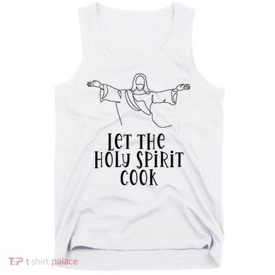 Let The Holy Spirit Cook Tank Top