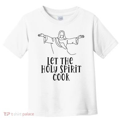 Let The Holy Spirit Cook Toddler T-Shirt