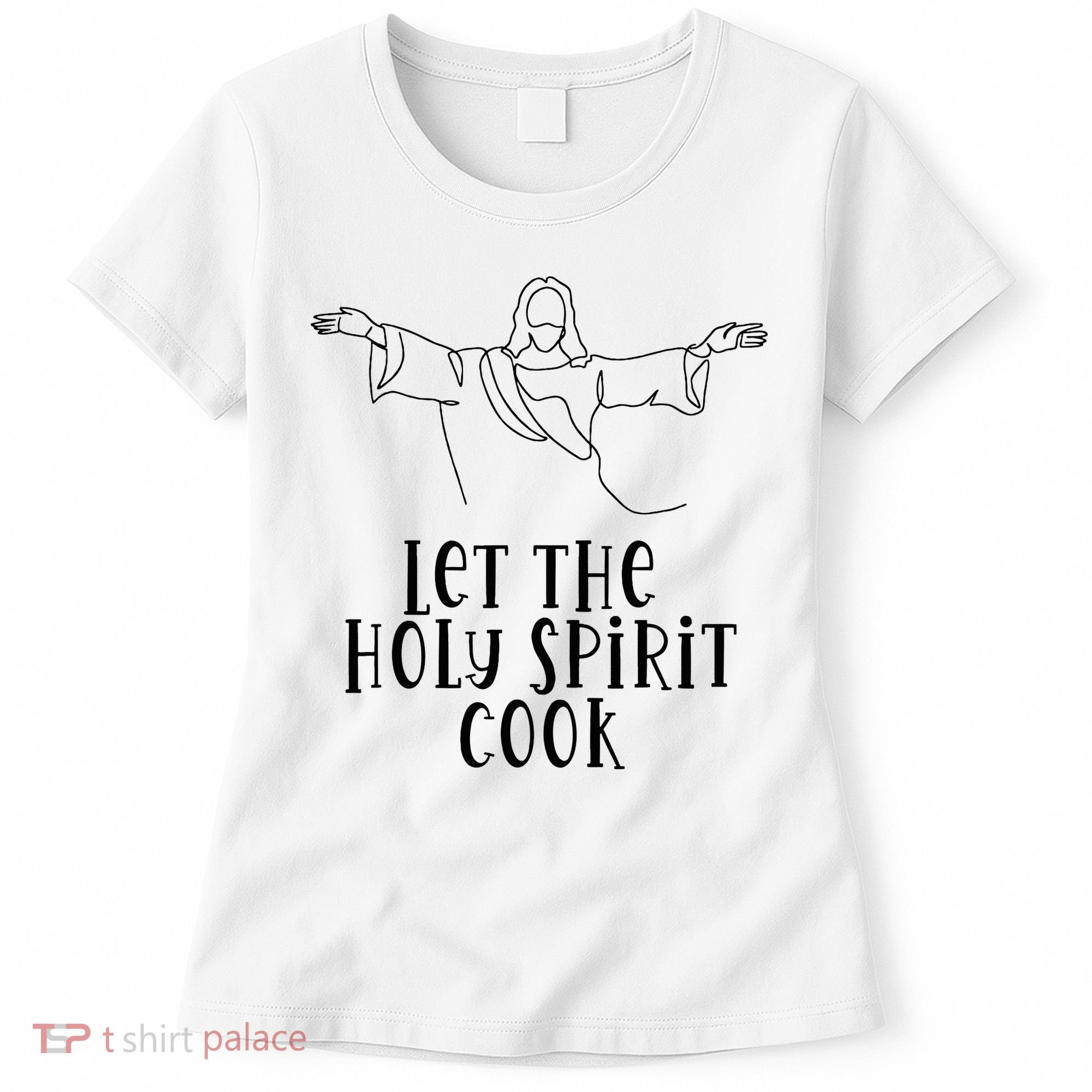 Let The Holy Spirit Cook Women's T-Shirt