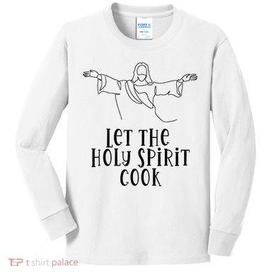 Let The Holy Spirit Cook Kids Long Sleeve Shirt