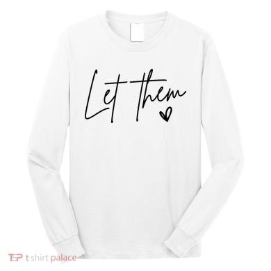 Let Them Inspirational Gifts Long Sleeve Shirt