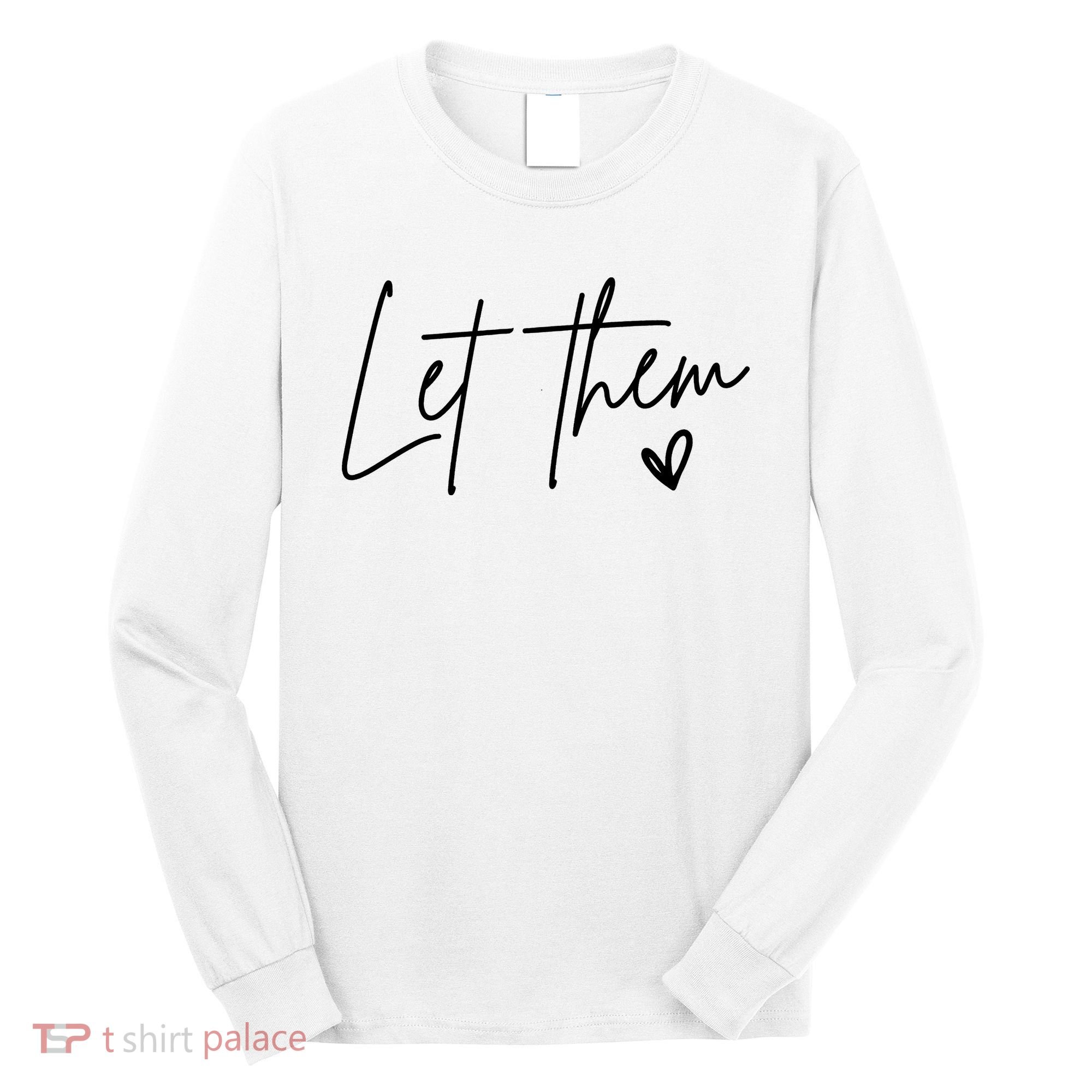 Let Them Inspirational Gifts Long Sleeve Shirt