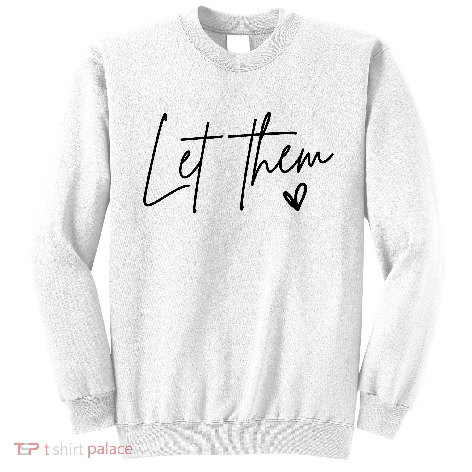 Let Them Inspirational Gifts Sweatshirt