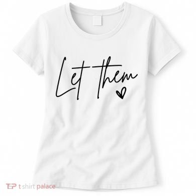 Let Them Inspirational Gifts Women's T-Shirt