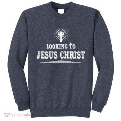 Looking To Jesus Christ Sweatshirt