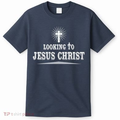 Looking To Jesus Christ T-Shirt