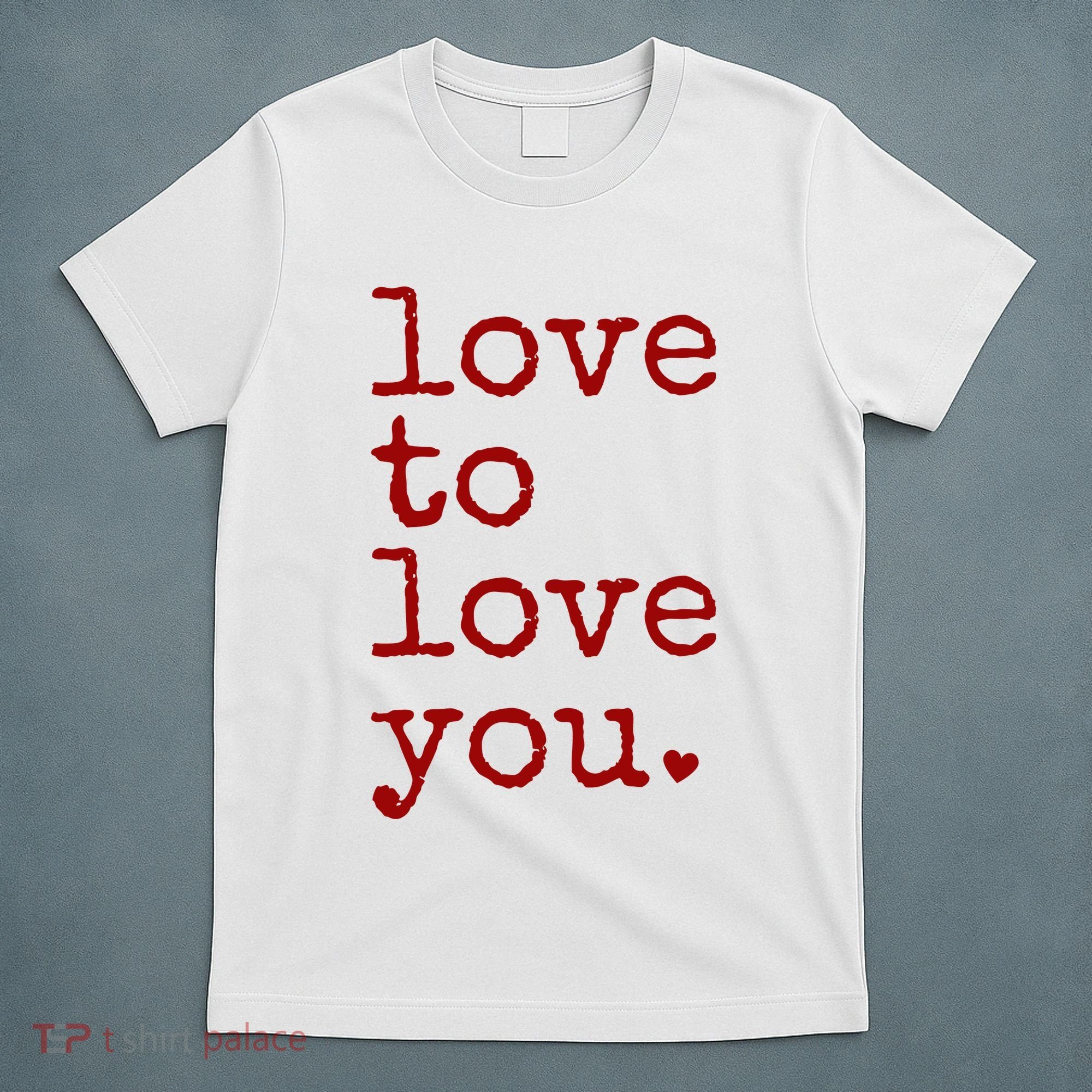 Love To Love You Cute Valentine T-Shirt