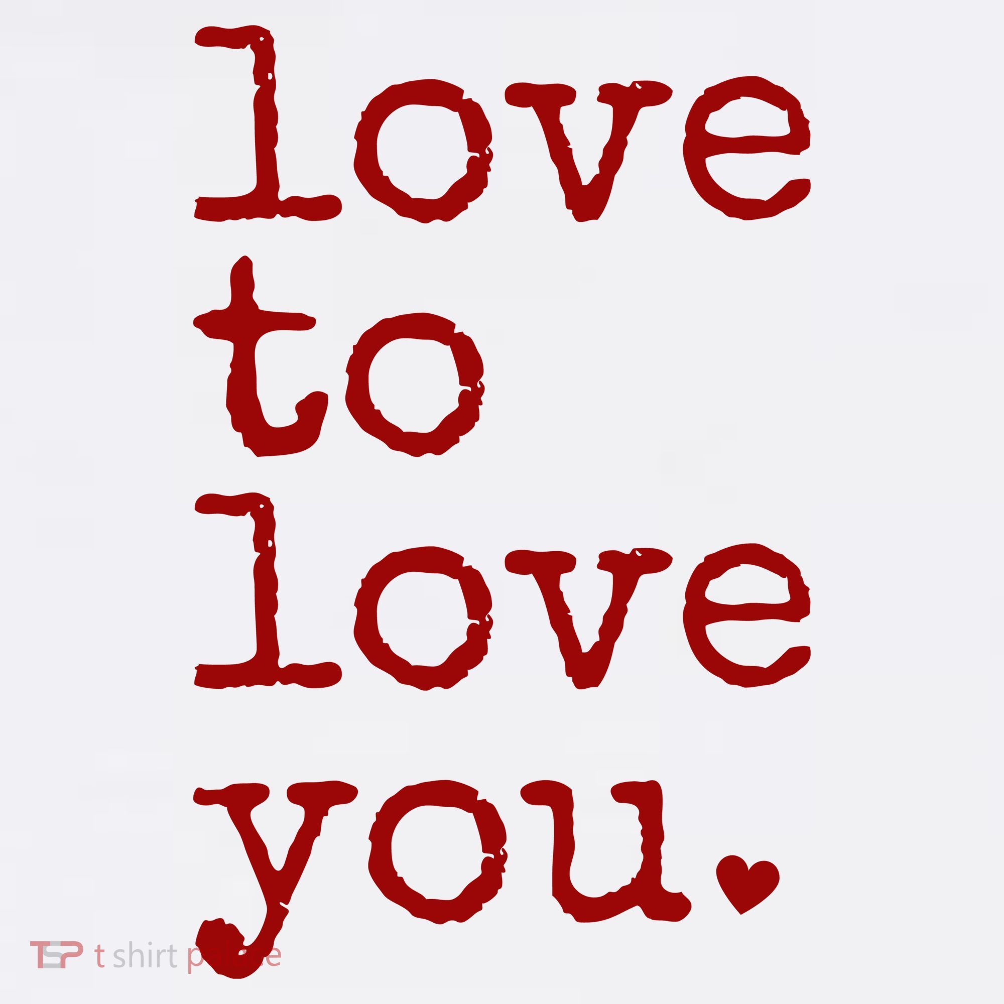 Love To Love You Cute Valentine T-Shirt