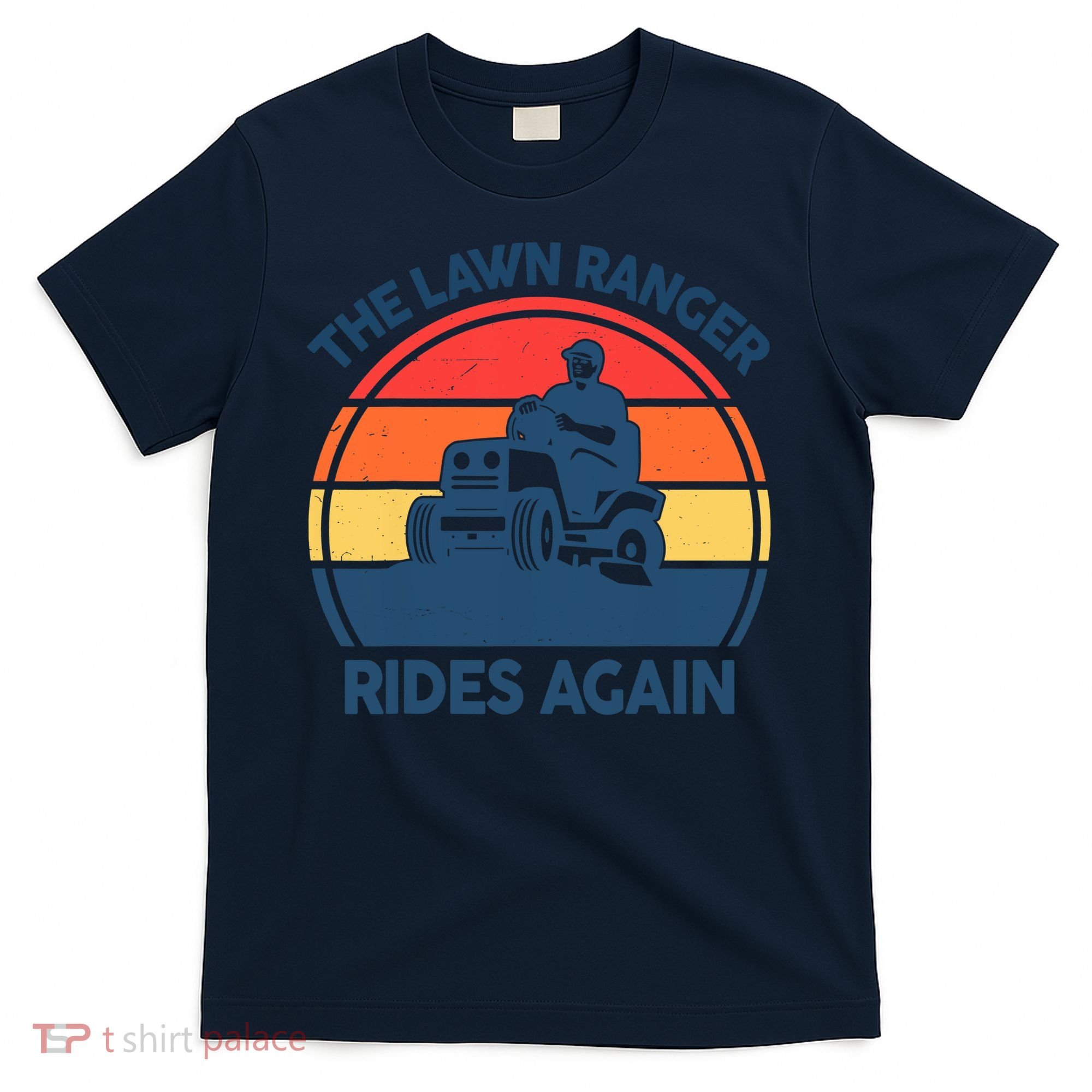 Lawn-Mowing The Lawn Ranger Rides Again Mower Gift Funny Dad T-Shirt