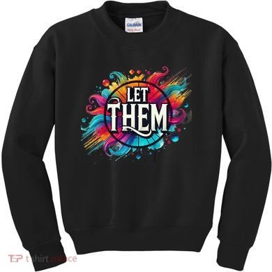 Let Them Kids Sweatshirt