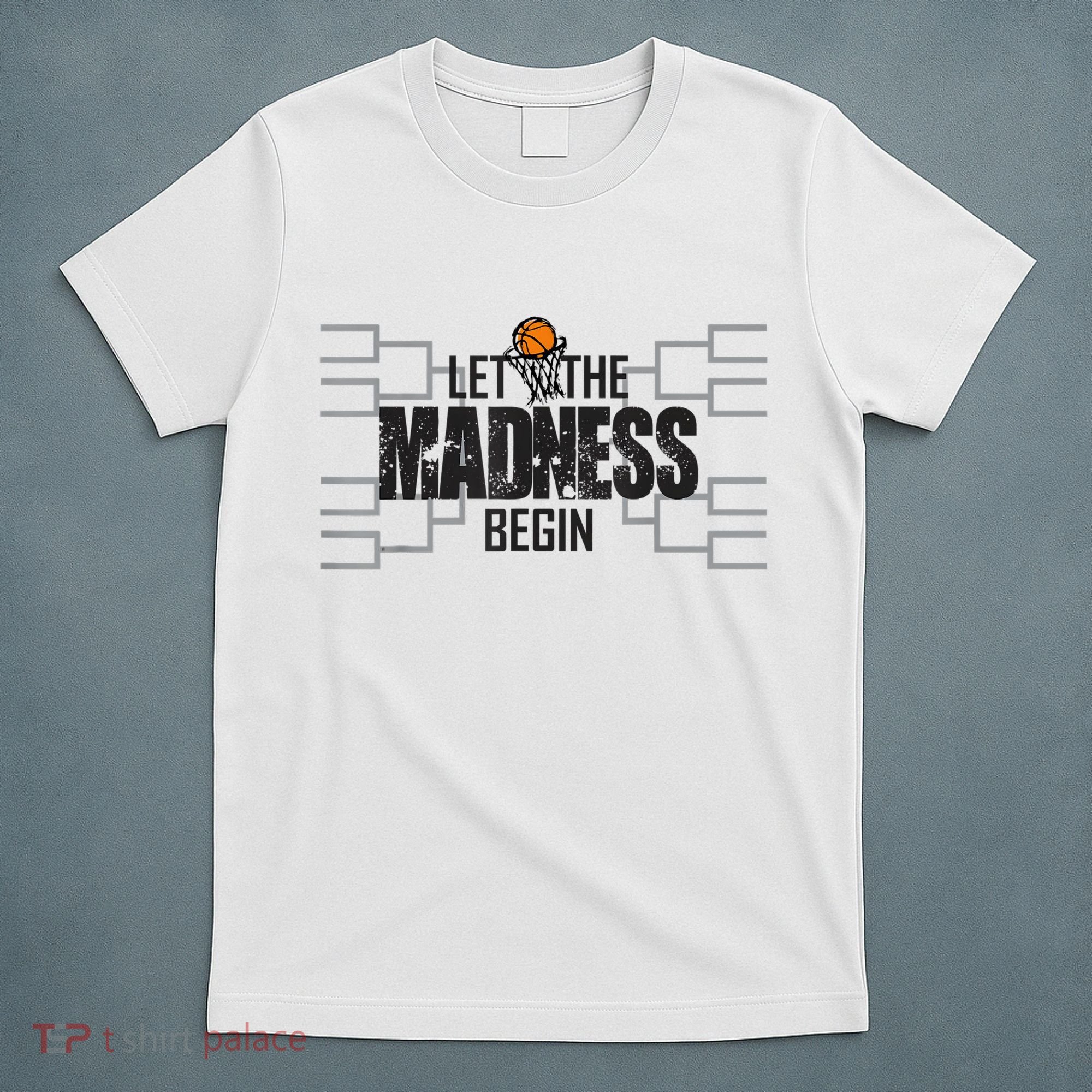 Let The Madness Begin College March Brackets Tournament T-Shirt