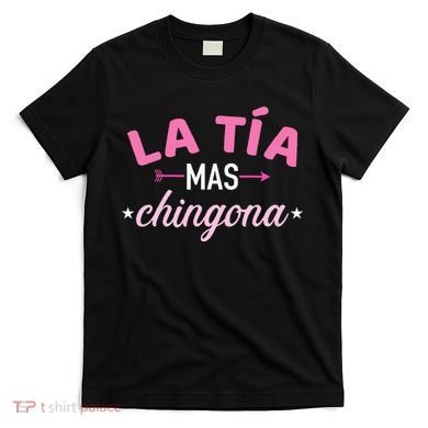 La TíA Mas Chingona T-Shirt