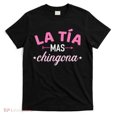 La TíA Mas Chingona T-Shirt