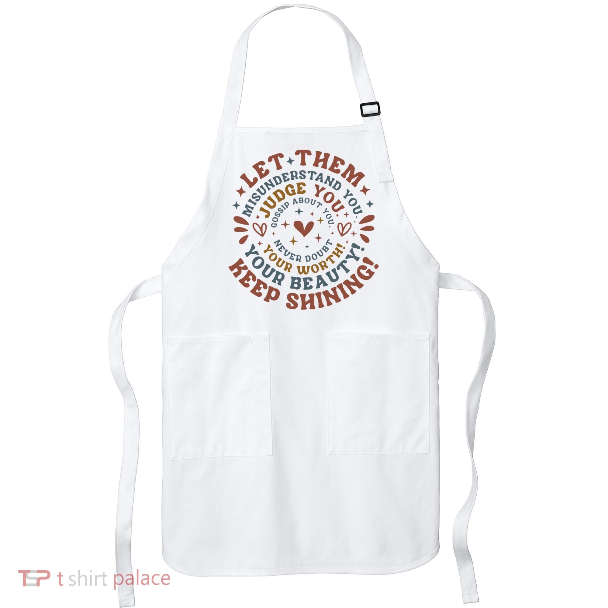 Let Them Misunderstand You Judge You Gossip About You Apron
