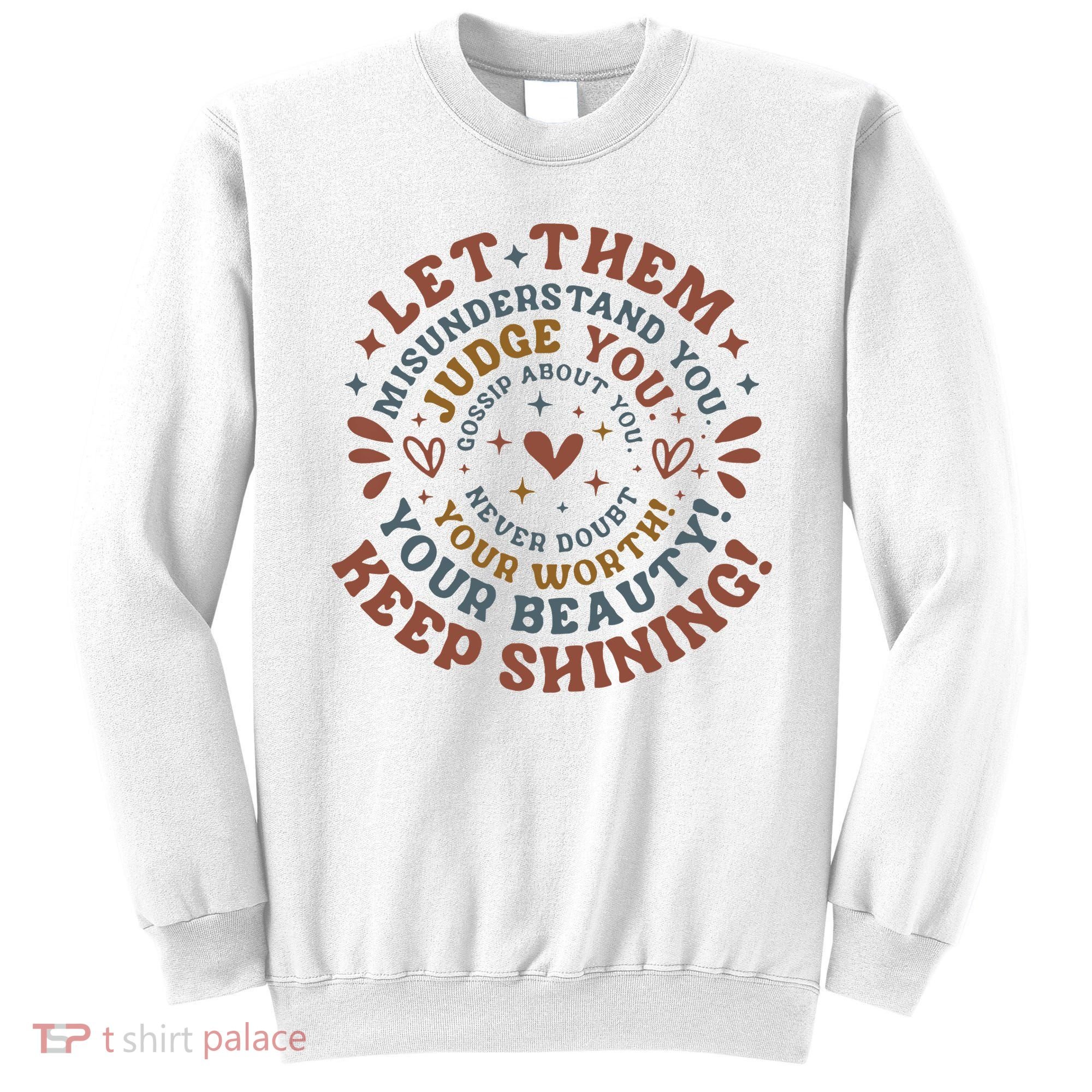 Let Them Misunderstand You Judge You Gossip About You Sweatshirt