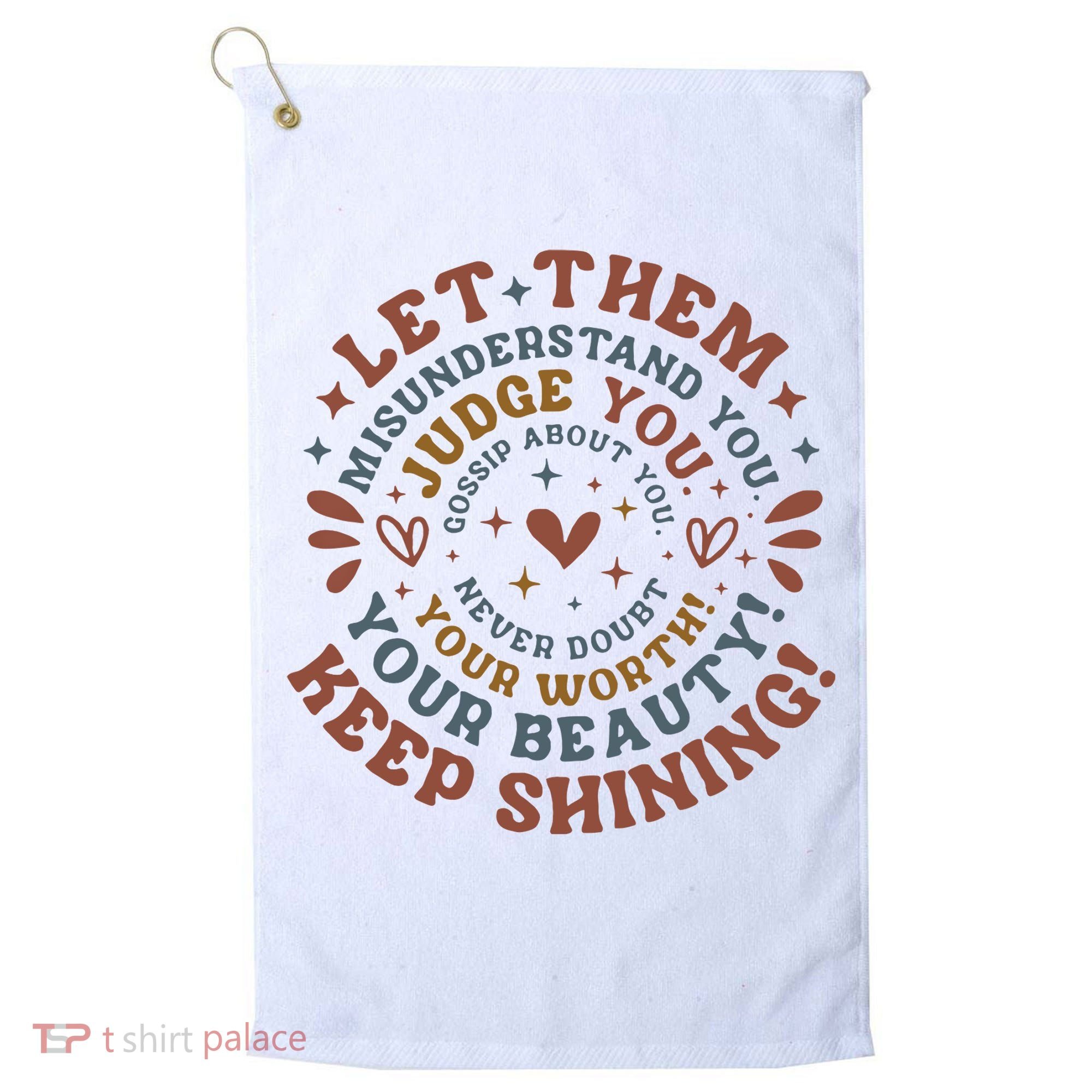 Let Them Misunderstand You Judge You Gossip About You Golf Towel
